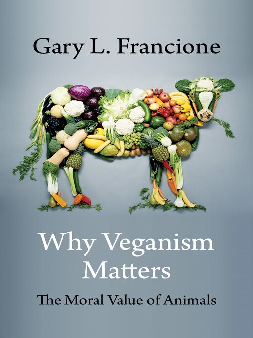 Title details for Why Veganism Matters by Gary L. Francione - Available